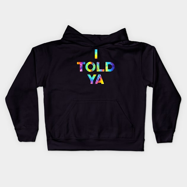 I Told Ya Kids Hoodie by unn4med